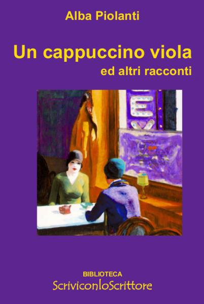 Un Cappuccino Viola ed altri racconti di Alba Piolanti